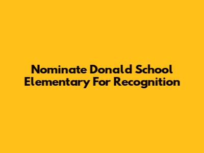 Nominate Donald School Elementary For Recognition