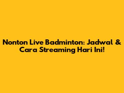 Nonton Live Badminton: Jadwal & Cara Streaming Hari Ini!