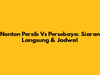 Nonton Persib Vs Persebaya: Siaran Langsung & Jadwal