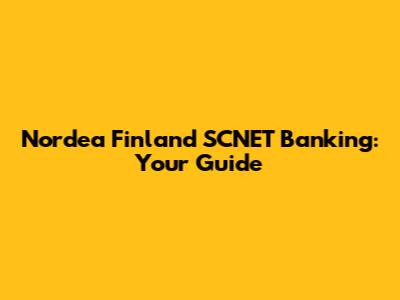 Nordea Finland SCNET Banking: Your Guide