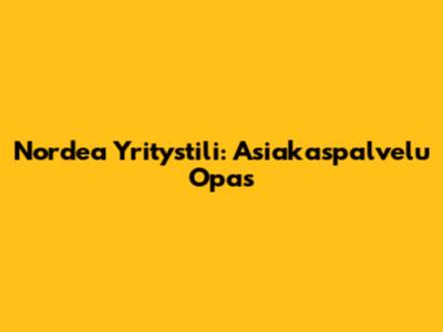 Nordea Yritystili: Asiakaspalvelu Opas