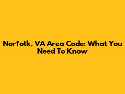Norfolk, VA Area Code: What You Need To Know
