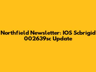Northfield Newsletter: IOS Scbrigid 002639sc Update