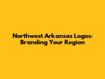 Northwest Arkansas Logos: Branding Your Region