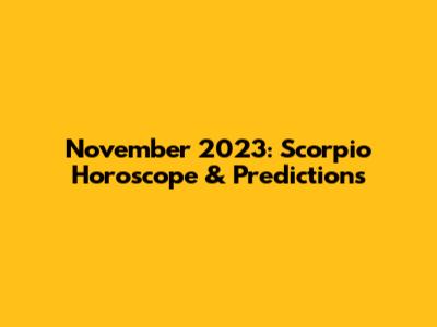November 2023: Scorpio Horoscope & Predictions