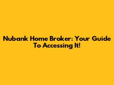 Nubank Home Broker: Your Guide To Accessing It!