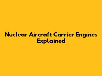 Nuclear Aircraft Carrier Engines Explained