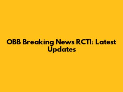 OBB Breaking News RCTI: Latest Updates