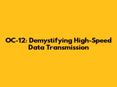 OC-12: Demystifying High-Speed Data Transmission