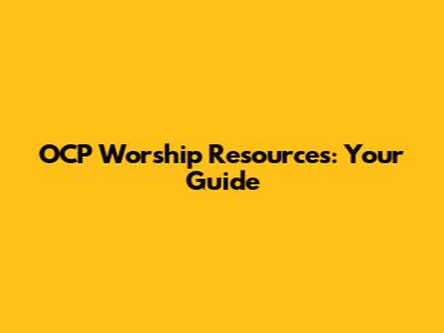 OCP Worship Resources: Your Guide