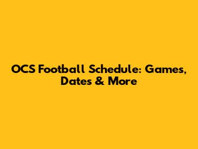 OCS Football Schedule: Games, Dates & More