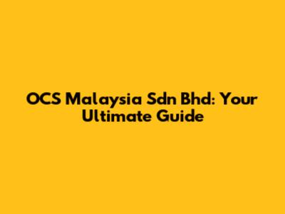 OCS Malaysia Sdn Bhd: Your Ultimate Guide