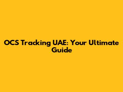 OCS Tracking UAE: Your Ultimate Guide