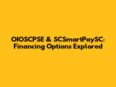 OIOSCPSE & SCSmartPaySC: Financing Options Explored
