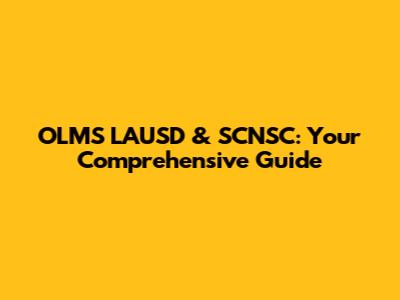 OLMS LAUSD & SCNSC: Your Comprehensive Guide