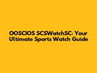 OOSCIOS SCSWatchSC: Your Ultimate Sports Watch Guide