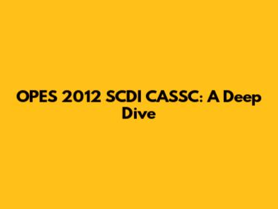 OPES 2012 SCDI CASSC: A Deep Dive