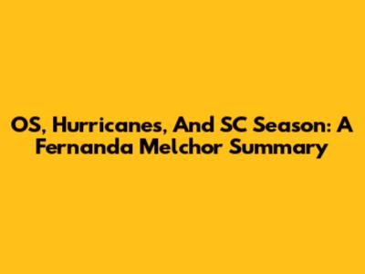 OS, Hurricanes, And SC Season: A Fernanda Melchor Summary