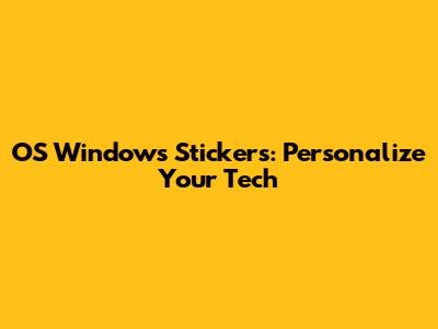 OS Windows Stickers: Personalize Your Tech