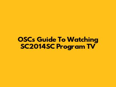 OSC's Guide To Watching SC2014SC Program TV