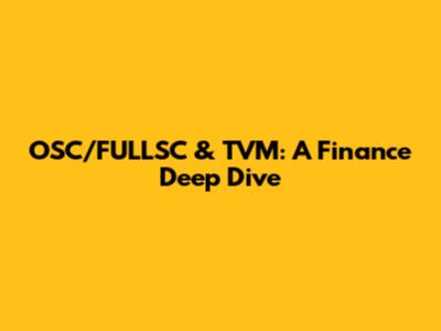 OSC/FULLSC & TVM: A Finance Deep Dive