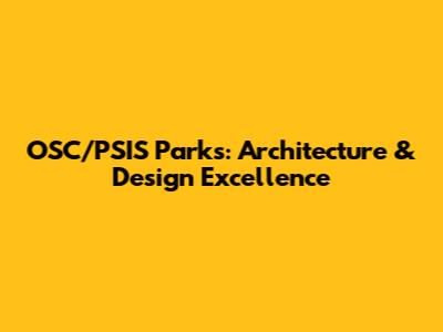 OSC/PSIS Parks: Architecture & Design Excellence