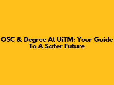 OSC & Degree At UiTM: Your Guide To A Safer Future