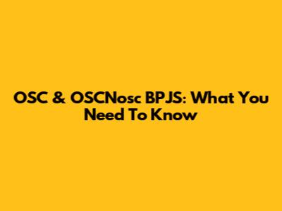 OSC & OSCNosc BPJS: What You Need To Know