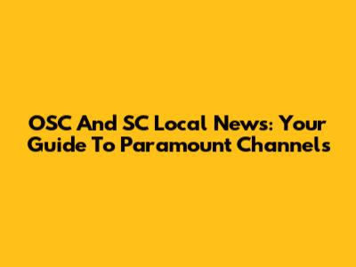 OSC And SC Local News: Your Guide To Paramount Channels