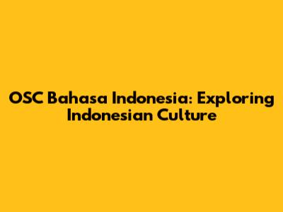 OSC Bahasa Indonesia: Exploring Indonesian Culture