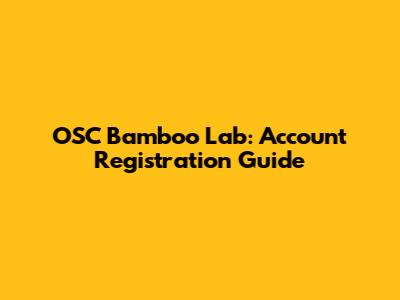 OSC Bamboo Lab: Account Registration Guide