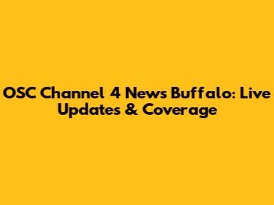 OSC Channel 4 News Buffalo: Live Updates & Coverage