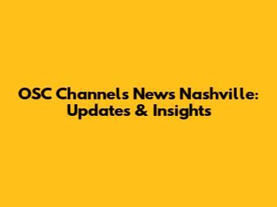 OSC Channels News Nashville: Updates & Insights