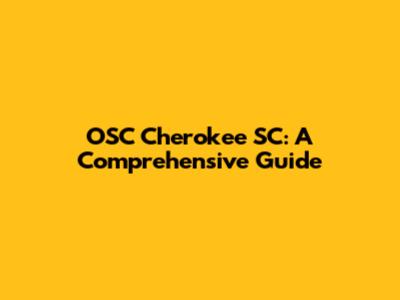 OSC Cherokee SC: A Comprehensive Guide