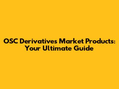 OSC Derivatives Market Products: Your Ultimate Guide