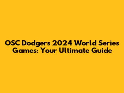 OSC Dodgers' 2024 World Series Games: Your Ultimate Guide