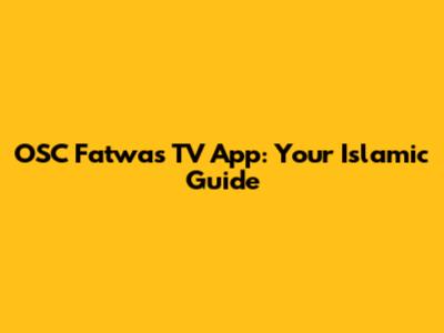 OSC Fatwas TV App: Your Islamic Guide