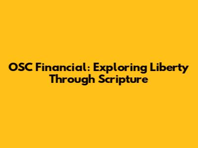 OSC Financial: Exploring Liberty Through Scripture