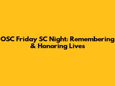 OSC Friday SC Night: Remembering & Honoring Lives