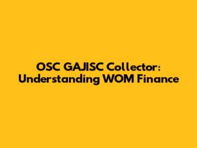 OSC GAJISC Collector: Understanding WOM Finance