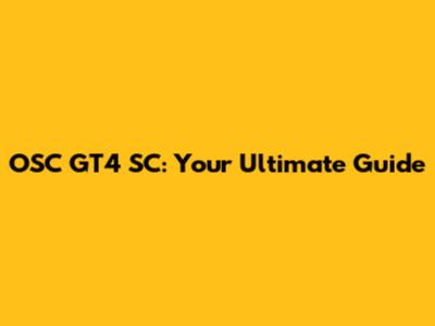 OSC GT4 SC: Your Ultimate Guide