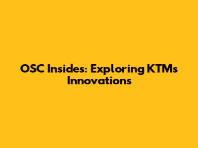 OSC Insides: Exploring KTM's Innovations