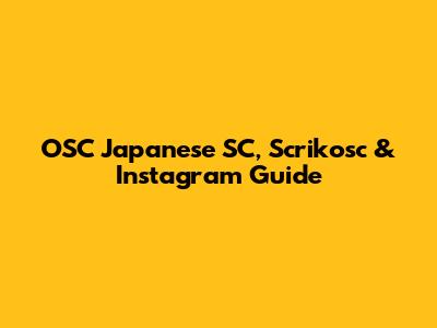 OSC Japanese SC, Scrikosc & Instagram Guide