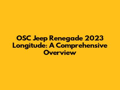 OSC Jeep Renegade 2023 Longitude: A Comprehensive Overview