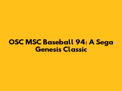 OSC MSC Baseball '94: A Sega Genesis Classic