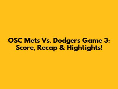 OSC Mets Vs. Dodgers Game 3: Score, Recap & Highlights!