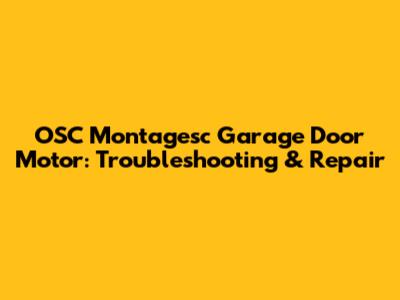 OSC Montagesc Garage Door Motor: Troubleshooting & Repair