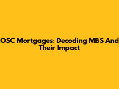 OSC Mortgages: Decoding MBS And Their Impact