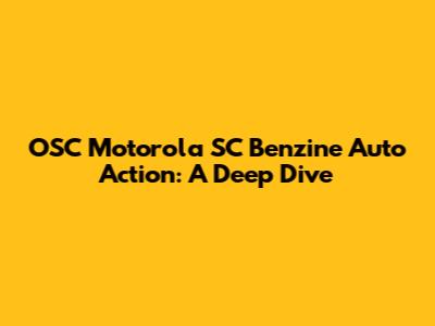 OSC Motorola SC Benzine Auto Action: A Deep Dive