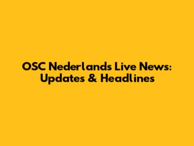 OSC Nederland's Live News: Updates & Headlines
